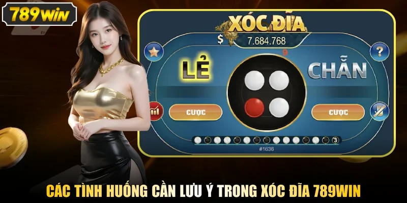 Các tình huống cần lưu ý trong Xóc Đĩa 789WIN