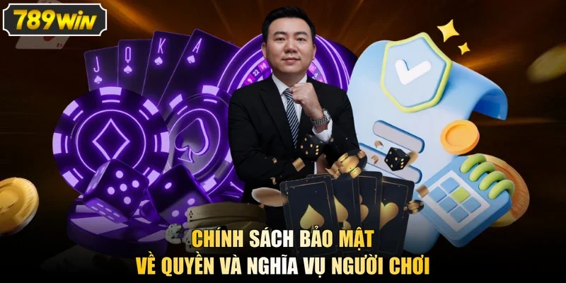 Chính sách bảo mật về quyền và nghĩa vụ người chơi