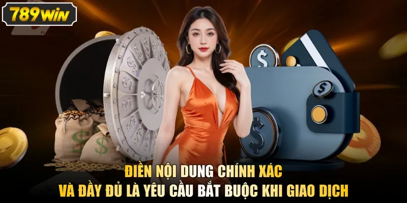 Điền nội dung chính xác và đầy đủ là yêu cầu bắt buộc khi giao dịch