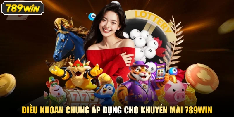 Điều khoản chung áp dụng cho khuyến mãi 789WIN