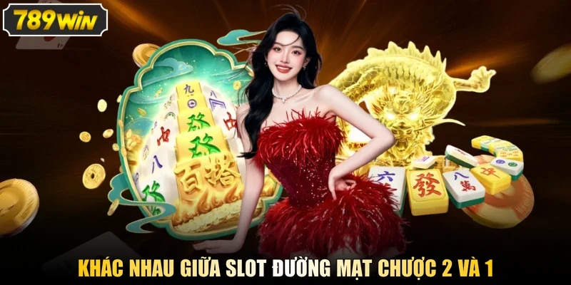 Khác nhau giữa Slot Đường Mạt Chược 2 và 1
